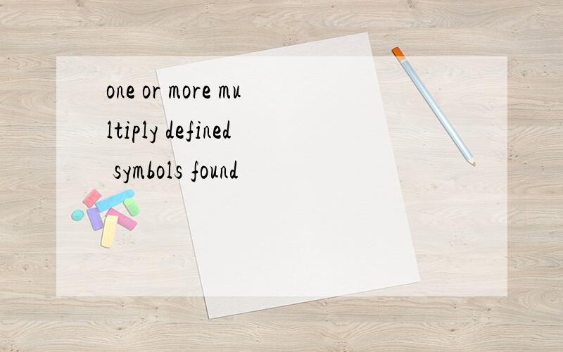 one or more multiply defined symbols found