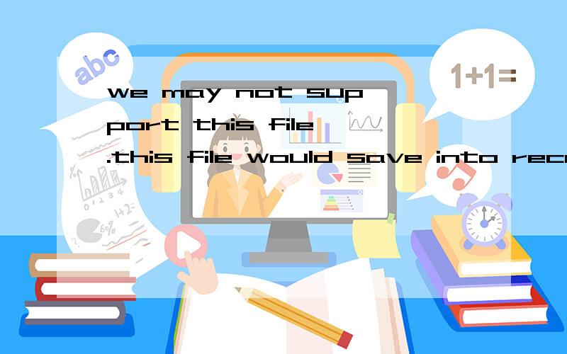 we may not support this file.this file would save into received