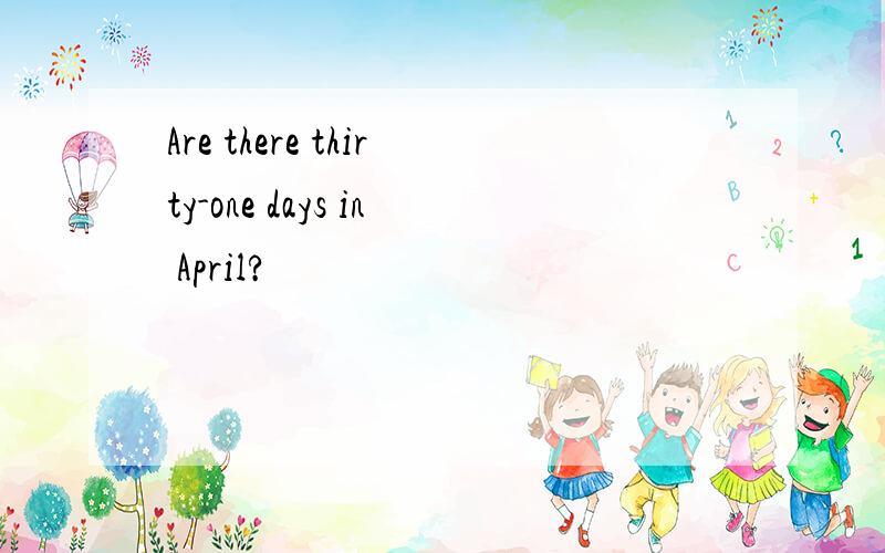 Are there thirty-one days in April?